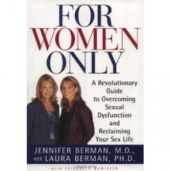 For Women Only: A Revolutionary Guide to Reclaiming Your Sex Life by Dr. Jennifer Berman, Dr. Laura Berman, Elisabeth Bumiller